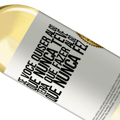 Expressões Únicas e Pessoais. «Se você quiser algo que nunca teve, terá que fazer algo que nunca fez» Edição WHITE