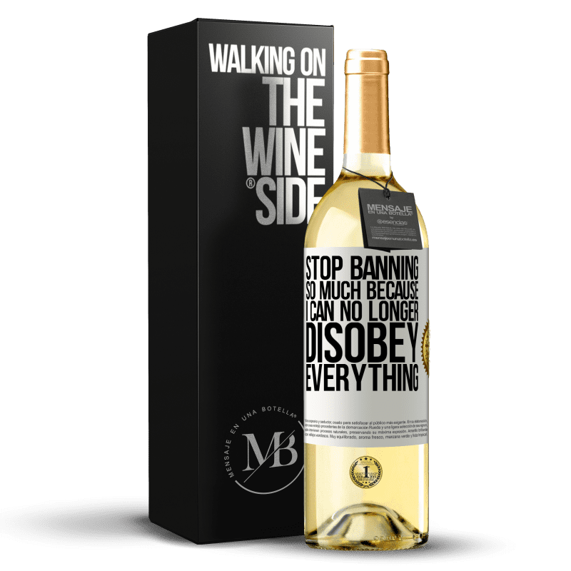 29,95 € Free Shipping | White Wine WHITE Edition Stop banning so much because I can no longer disobey everything White Label. Customizable label Young wine Harvest 2023 Verdejo