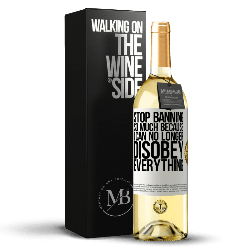 29,95 € Free Shipping | White Wine WHITE Edition Stop banning so much because I can no longer disobey everything White Label. Customizable label Young wine Harvest 2024 Verdejo