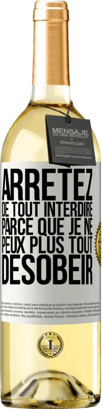 29,95 € | Vin blanc Édition WHITE Arrêtez de tout interdire parce que je ne peux plus tout désobéir Étiquette Blanche. Étiquette personnalisable Vin jeune Récolte 2024 Verdejo