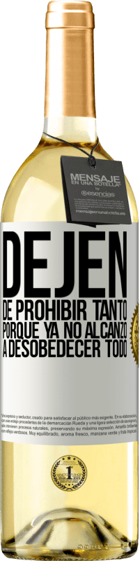 29,95 € | Vino Blanco Edición WHITE Dejen de prohibir tanto porque ya no alcanzo a desobedecer todo Etiqueta Blanca. Etiqueta personalizable Vino joven Cosecha 2024 Verdejo