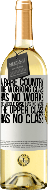 29,95 € | 白ワイン WHITEエディション まれな国：労働者階級には作品がなく、中間ケースには手段がなく、上流階級には階級がありません。奇妙な国 ホワイトラベル. カスタマイズ可能なラベル 若いワイン 収穫 2023 Verdejo