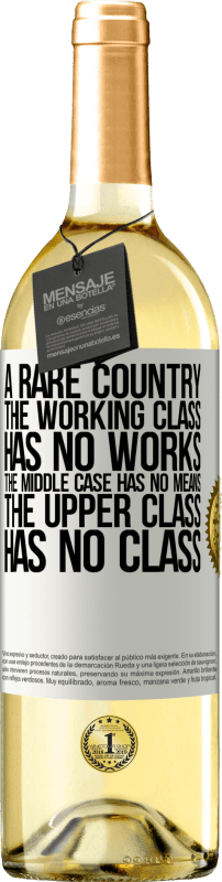 «A rare country: the working class has no works, the middle case has no means, the upper class has no class» WHITE Edition