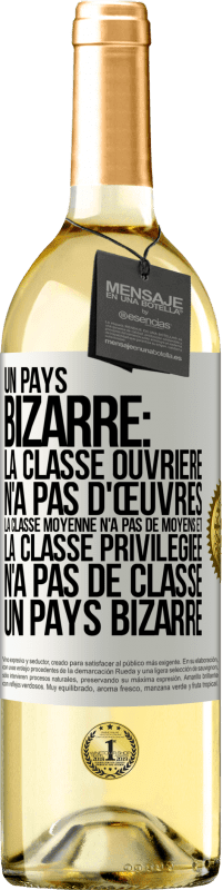 29,95 € | Vin blanc Édition WHITE Un pays bizarre: la classe ouvrière n'a pas d'œuvres, la classe moyenne n'a pas de moyens et la classe privilegiée n'a pas de cl Étiquette Blanche. Étiquette personnalisable Vin jeune Récolte 2023 Verdejo