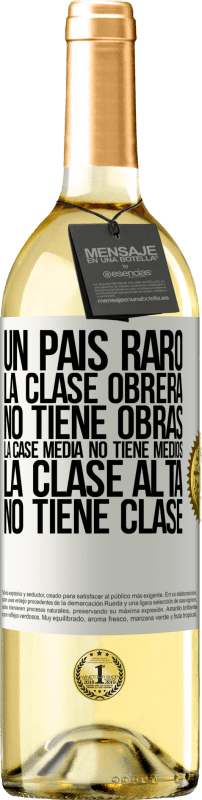 29,95 € | Vino Blanco Edición WHITE Un país raro: la clase obrera no tiene obras, la case media no tiene medios, la clase alta no tiene clase Etiqueta Blanca. Etiqueta personalizable Vino joven Cosecha 2025 Verdejo
