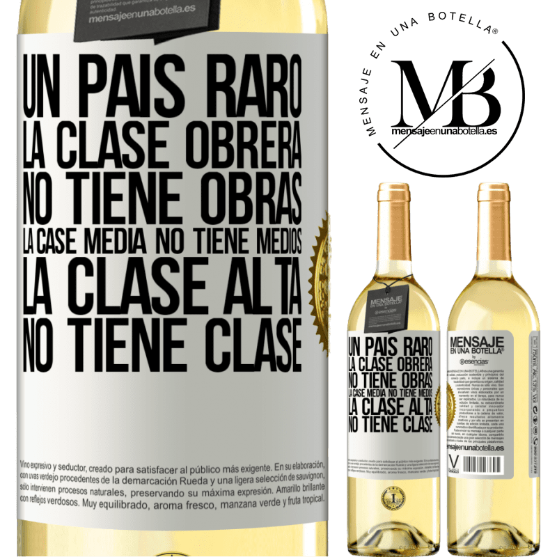 29,95 € Envío gratis | Vino Blanco Edición WHITE Un país raro: la clase obrera no tiene obras, la case media no tiene medios, la clase alta no tiene clase Etiqueta Blanca. Etiqueta personalizable Vino joven Cosecha 2023 Verdejo