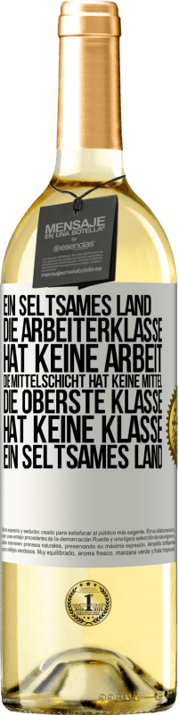 29,95 € Kostenloser Versand | Weißwein WHITE Ausgabe Ein seltsames Land: Die Arbeiterklasse hat keine Arbeit, die Mittelschicht hat keine Mittel, die oberste Klasse hat keine Klasse Weißes Etikett. Anpassbares Etikett Junger Wein Ernte 2025 Verdejo