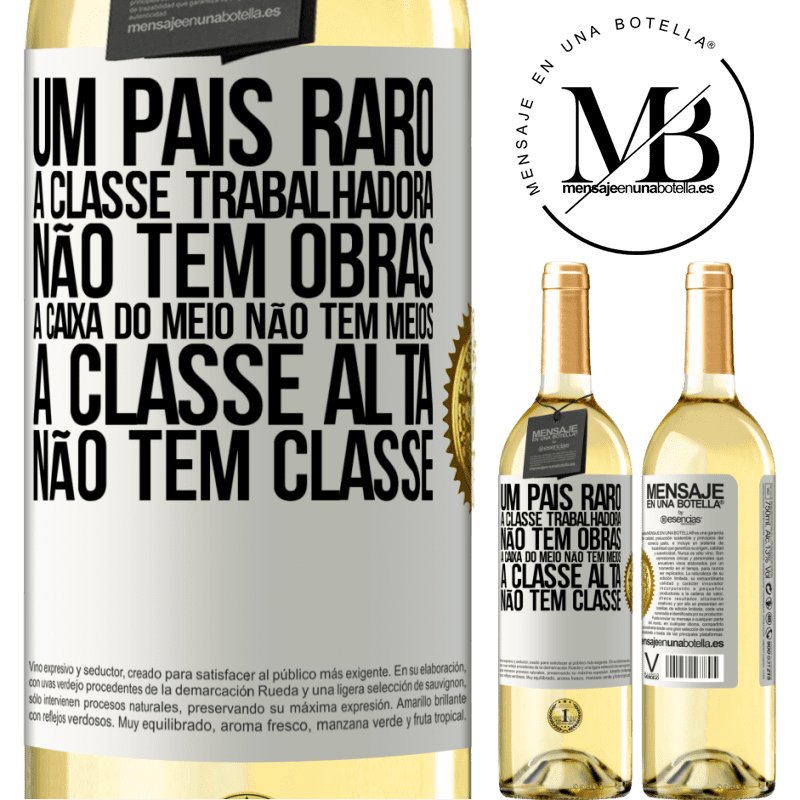 29,95 € Envio grátis | Vinho branco Edição WHITE Um país raro: a classe trabalhadora não tem obras, a caixa do meio não tem meios, a classe alta não tem classe Etiqueta Branca. Etiqueta personalizável Vinho jovem Colheita 2023 Verdejo