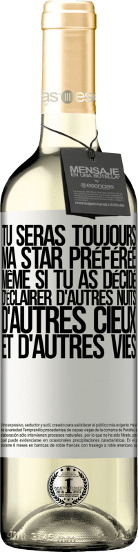 29,95 € | Vin blanc Édition WHITE Tu seras toujours ma star préférée même si tu as décidé d'éclairer d'autres nuits, d'autres cieux et d'autres vies Étiquette Blanche. Étiquette personnalisable Vin jeune Récolte 2024 Verdejo