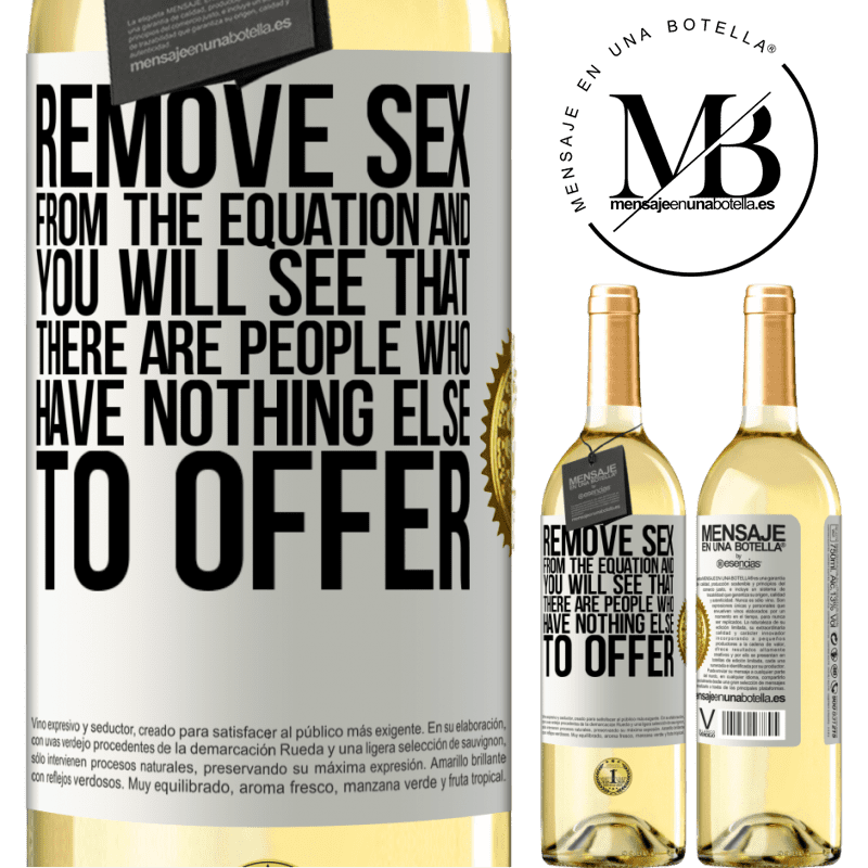 29,95 € Free Shipping | White Wine WHITE Edition Remove sex from the equation and you will see that there are people who have nothing else to offer White Label. Customizable label Young wine Harvest 2023 Verdejo