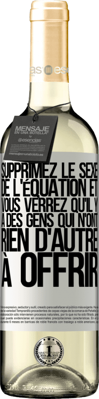 29,95 € | Vin blanc Édition WHITE Supprimez le sexe de l'équation et vous verrez qu'il y a des gens qui n'ont rien d'autre à offrir Étiquette Blanche. Étiquette personnalisable Vin jeune Récolte 2024 Verdejo