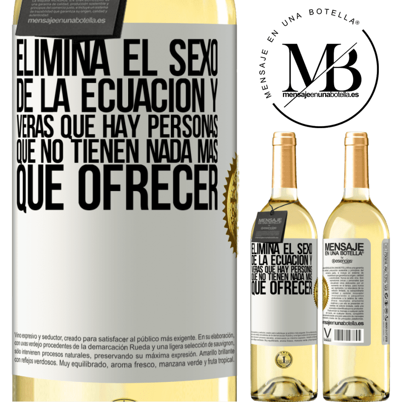 29,95 € Envío gratis | Vino Blanco Edición WHITE Elimina el sexo de la ecuación y verás que hay personas que no tienen nada más que ofrecer Etiqueta Blanca. Etiqueta personalizable Vino joven Cosecha 2023 Verdejo