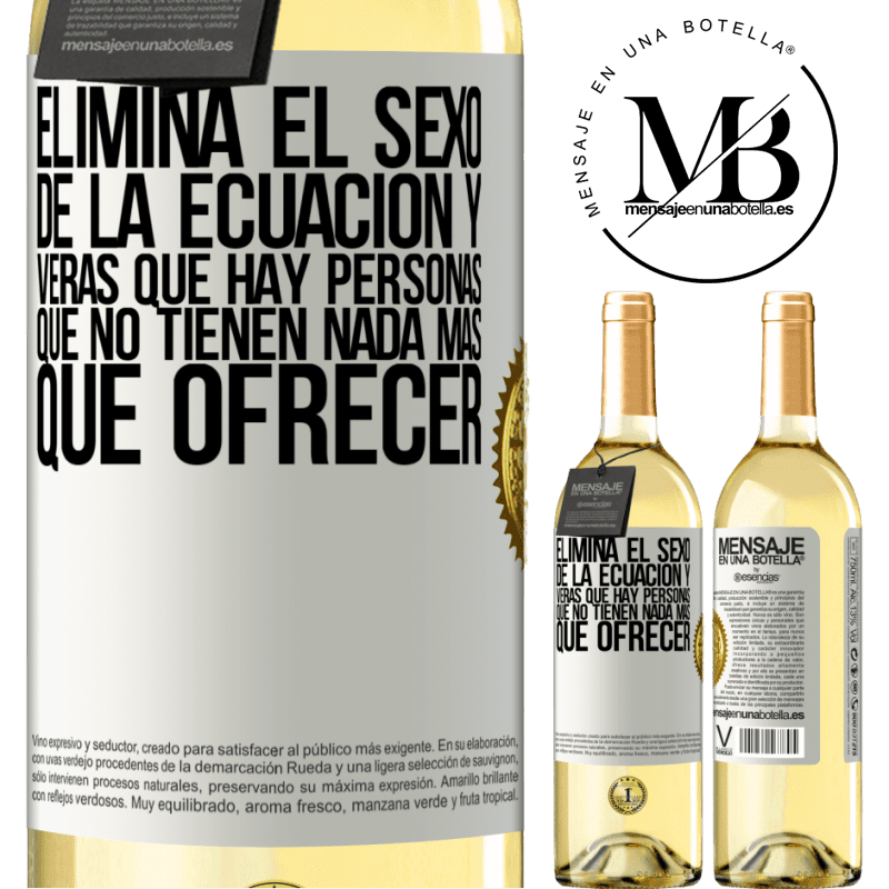 29,95 € Envío gratis | Vino Blanco Edición WHITE Elimina el sexo de la ecuación y verás que hay personas que no tienen nada más que ofrecer Etiqueta Blanca. Etiqueta personalizable Vino joven Cosecha 2025 Verdejo