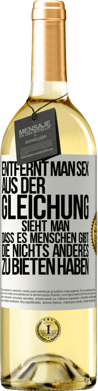 29,95 € | Weißwein WHITE Ausgabe Entfernt man Sex aus der Gleichung, sieht man, dass es Menschen gibt, die nichts anderes zu bieten haben Weißes Etikett. Anpassbares Etikett Junger Wein Ernte 2024 Verdejo