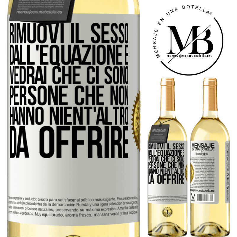 29,95 € Spedizione Gratuita | Vino bianco Edizione WHITE Rimuovi il sesso dall'equazione e vedrai che ci sono persone che non hanno nient'altro da offrire Etichetta Bianca. Etichetta personalizzabile Vino giovane Raccogliere 2023 Verdejo