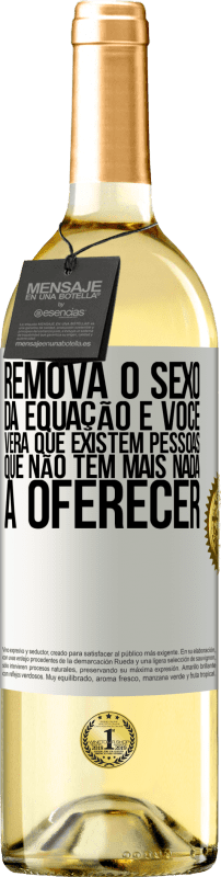 29,95 € | Vinho branco Edição WHITE Remova o sexo da equação e você verá que existem pessoas que não têm mais nada a oferecer Etiqueta Branca. Etiqueta personalizável Vinho jovem Colheita 2024 Verdejo