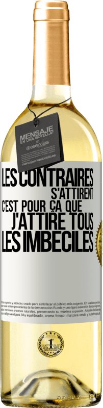 29,95 € | Vin blanc Édition WHITE Les contraires s'attirent. C'est pour ça que j'attire tous les imbéciles Étiquette Blanche. Étiquette personnalisable Vin jeune Récolte 2024 Verdejo