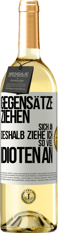 29,95 € Kostenloser Versand | Weißwein WHITE Ausgabe Gegensätze ziehen sich an. Deshalb ziehe ich so viel Idioten an Weißes Etikett. Anpassbares Etikett Junger Wein Ernte 2025 Verdejo