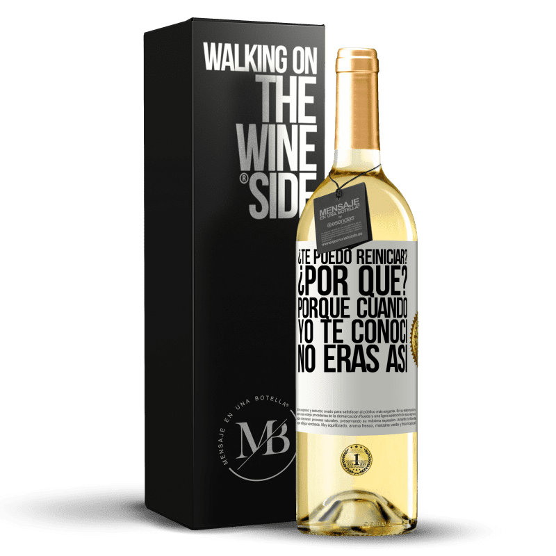 29,95 € Envío gratis | Vino Blanco Edición WHITE ¿Te puedo reiniciar? ¿Por qué? Porque cuando yo te conocí no eras así Etiqueta Blanca. Etiqueta personalizable Vino joven Cosecha 2024 Verdejo