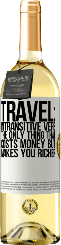 29,95 € | White Wine WHITE Edition Travel: intransitive verb. The only thing that costs money but makes you richer White Label. Customizable label Young wine Harvest 2024 Verdejo