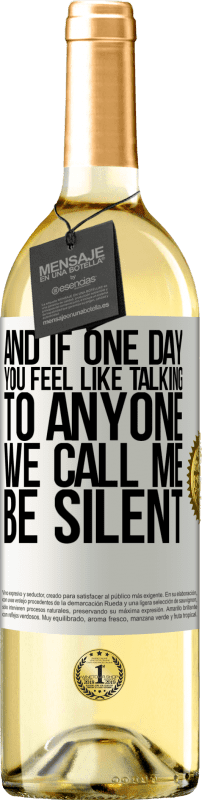 «And if one day you feel like talking to anyone, we call me, be silent» WHITE Edition