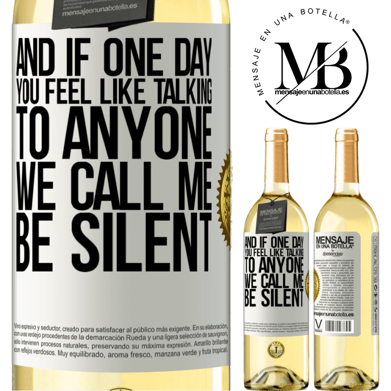 29,95 € Free Shipping | White Wine WHITE Edition And if one day you feel like talking to anyone, we call me, be silent White Label. Customizable label Young wine Harvest 2022 Verdejo