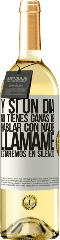29,95 € | Vino Blanco Edición WHITE Y si un día no tienes ganas de hablar con nadie, llámame, estaremos en silencio Etiqueta Blanca. Etiqueta personalizable Vino joven Cosecha 2025 Verdejo