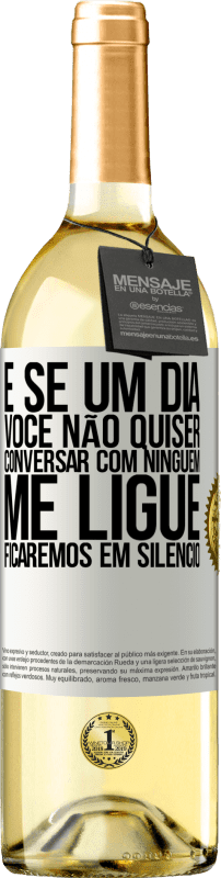 29,95 € | Vinho branco Edição WHITE E se um dia você não quiser conversar com ninguém, me ligue, ficaremos em silêncio Etiqueta Branca. Etiqueta personalizável Vinho jovem Colheita 2025 Verdejo