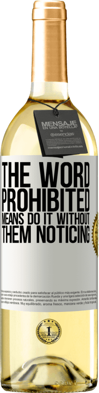 29,95 € | White Wine WHITE Edition The word PROHIBITED means do it without them noticing White Label. Customizable label Young wine Harvest 2023 Verdejo
