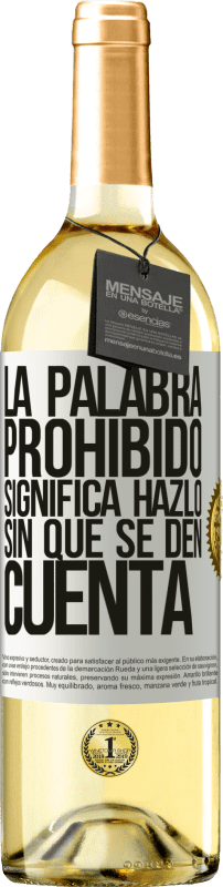 29,95 € | Vino Blanco Edición WHITE La palabra PROHIBIDO significa hazlo sin que se den cuenta Etiqueta Blanca. Etiqueta personalizable Vino joven Cosecha 2023 Verdejo