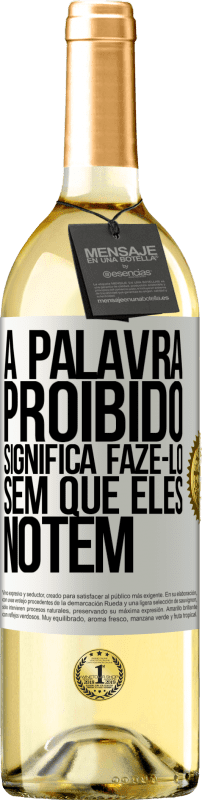 29,95 € | Vinho branco Edição WHITE A palavra PROIBIDO significa fazê-lo sem que eles notem Etiqueta Branca. Etiqueta personalizável Vinho jovem Colheita 2024 Verdejo