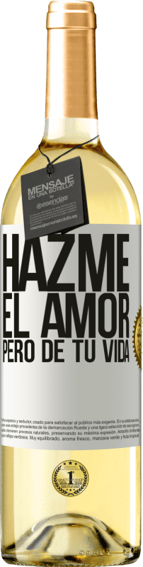 29,95 € | Vino Blanco Edición WHITE Hazme el amor, pero de tu vida Etiqueta Blanca. Etiqueta personalizable Vino joven Cosecha 2024 Verdejo