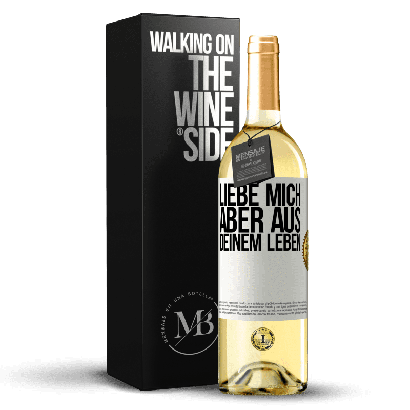 29,95 € Kostenloser Versand | Weißwein WHITE Ausgabe Liebe mich, aber aus deinem Leben Weißes Etikett. Anpassbares Etikett Junger Wein Ernte 2023 Verdejo