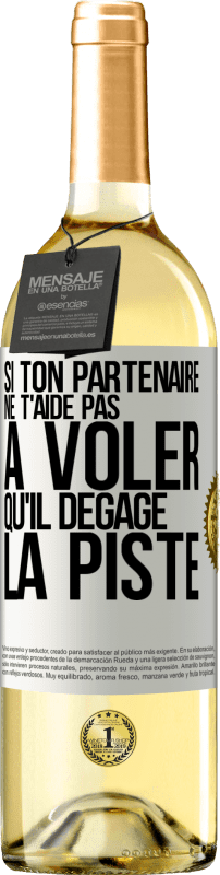 29,95 € | Vin blanc Édition WHITE Si ton partenaire ne t'aide pas à voler qu'il dégage la piste Étiquette Blanche. Étiquette personnalisable Vin jeune Récolte 2024 Verdejo