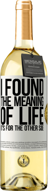 29,95 € | White Wine WHITE Edition I found the meaning of life. It's for the other side White Label. Customizable label Young wine Harvest 2023 Verdejo