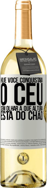 «Hoje você conquistará o céu, sem olhar a que altura está do chão» Edição WHITE