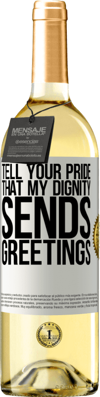 29,95 € | White Wine WHITE Edition Tell your pride that my dignity sends greetings White Label. Customizable label Young wine Harvest 2023 Verdejo