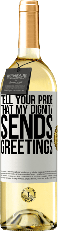 29,95 € | White Wine WHITE Edition Tell your pride that my dignity sends greetings White Label. Customizable label Young wine Harvest 2024 Verdejo