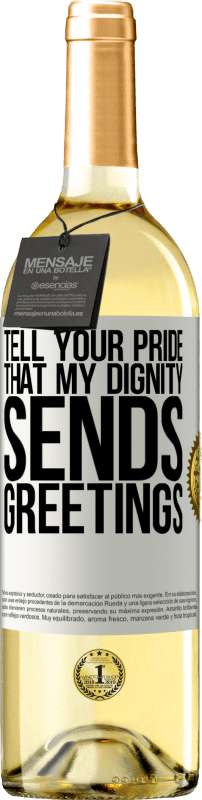 29,95 € | White Wine WHITE Edition Tell your pride that my dignity sends greetings White Label. Customizable label Young wine Harvest 2025 Verdejo