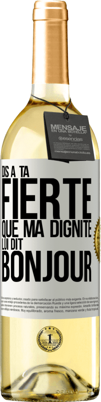 29,95 € | Vin blanc Édition WHITE Dis à ta fierté que ma dignité lui dit bonjour Étiquette Blanche. Étiquette personnalisable Vin jeune Récolte 2024 Verdejo