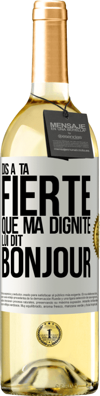29,95 € Envoi gratuit | Vin blanc Édition WHITE Dis à ta fierté que ma dignité lui dit bonjour Étiquette Blanche. Étiquette personnalisable Vin jeune Récolte 2025 Verdejo