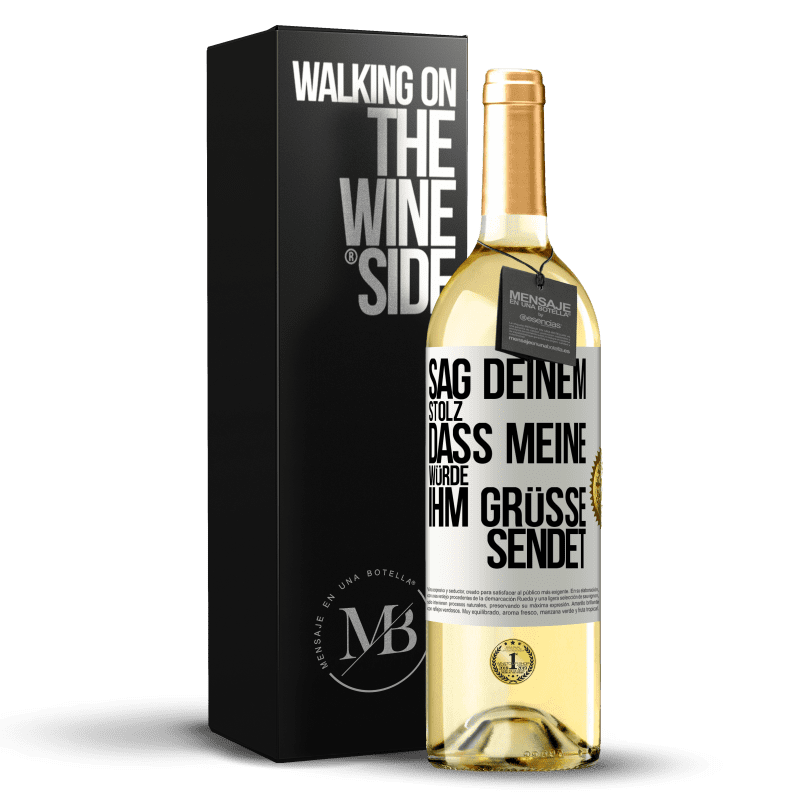 29,95 € Kostenloser Versand | Weißwein WHITE Ausgabe Sag deinem Stolz, dass meine Würde ihm Grüße sendet Weißes Etikett. Anpassbares Etikett Junger Wein Ernte 2023 Verdejo