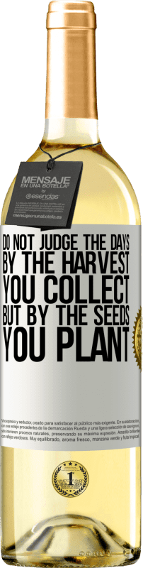 24,95 € | White Wine WHITE Edition Do not judge the days by the harvest you collect, but by the seeds you plant White Label. Customizable label Young wine Harvest 2021 Verdejo