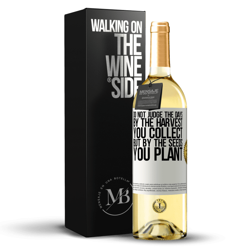 29,95 € Free Shipping | White Wine WHITE Edition Do not judge the days by the harvest you collect, but by the seeds you plant White Label. Customizable label Young wine Harvest 2024 Verdejo