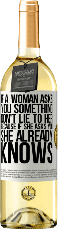29,95 € Бесплатная доставка | Белое вино Издание WHITE Если женщина спрашивает тебя о чем-то, не ври ей, потому что, если она спрашивает тебя, она уже знает Белая этикетка. Настраиваемая этикетка Молодое вино Урожай 2025 Verdejo
