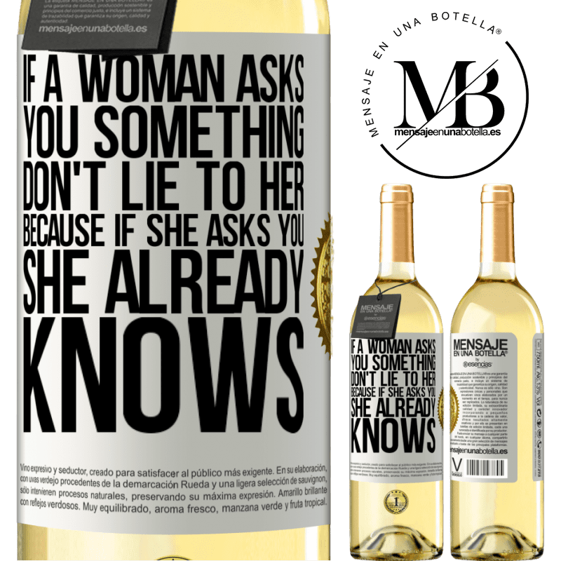 29,95 € Free Shipping | White Wine WHITE Edition If a woman asks you something, don't lie to her, because if she asks you, she already knows White Label. Customizable label Young wine Harvest 2023 Verdejo