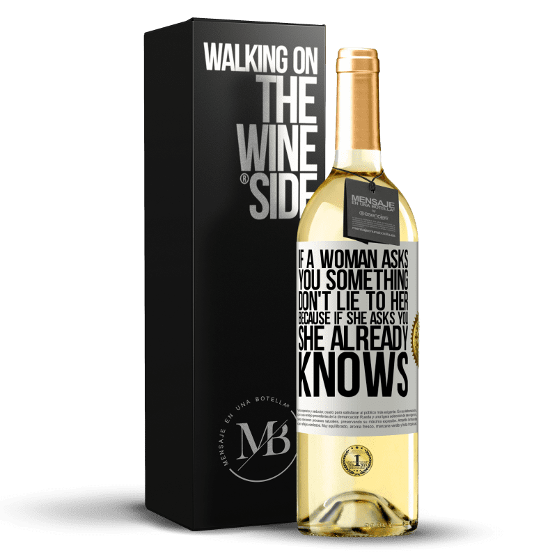 29,95 € Free Shipping | White Wine WHITE Edition If a woman asks you something, don't lie to her, because if she asks you, she already knows White Label. Customizable label Young wine Harvest 2023 Verdejo