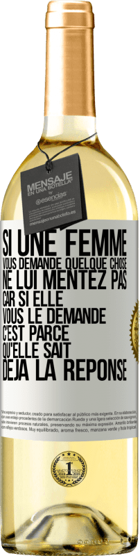 29,95 € Envoi gratuit | Vin blanc Édition WHITE Si une femme vous demande quelque chose ne lui mentez pas car si elle vous le demande c'est parce qu'elle sait déjà la réponse Étiquette Blanche. Étiquette personnalisable Vin jeune Récolte 2025 Verdejo