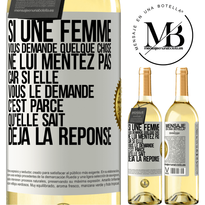 29,95 € Envoi gratuit | Vin blanc Édition WHITE Si une femme vous demande quelque chose ne lui mentez pas car si elle vous le demande c'est parce qu'elle sait déjà la réponse Étiquette Blanche. Étiquette personnalisable Vin jeune Récolte 2025 Verdejo
