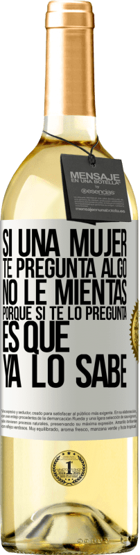 29,95 € Envío gratis | Vino Blanco Edición WHITE Si una mujer te pregunta algo, no le mientas, porque si te lo pregunta, es que ya lo sabe Etiqueta Blanca. Etiqueta personalizable Vino joven Cosecha 2025 Verdejo